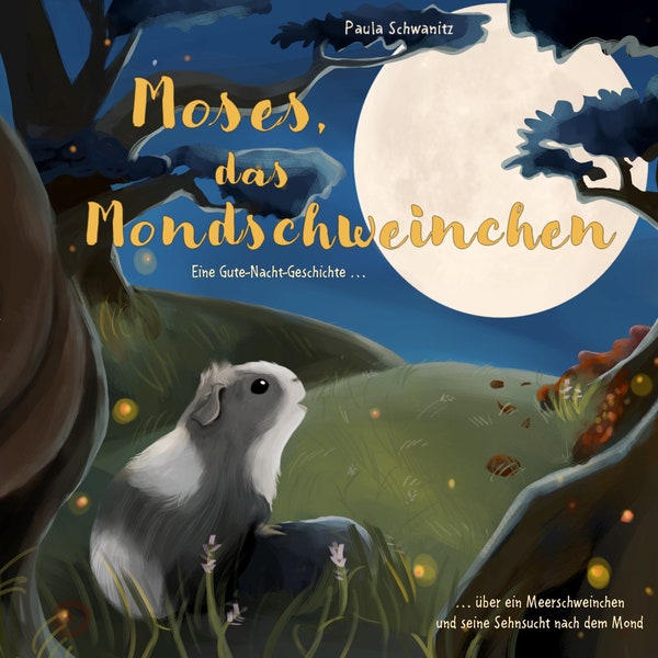 Moses, das Mondschweinchen: Meerschweinchen Kinderbuch. Eine kurze Gute-Nacht-Geschichte in Reimen für Kinder ab 3 Jahre.
