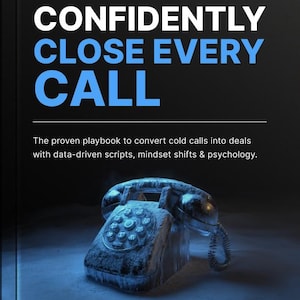 May include: Image features the text "CONFIDENTLY CLOSE EVERY CALL" in white and blue. Below, it reads "The proven playbook to convert cold calls into deals with data-driven scripts, mindset shifts & psychology." A vintage telephone is encased in ice.