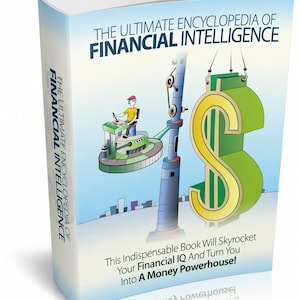 May include: A book titled "THE ULTIMATE ENCYCLOPEDIA OF FINANCIAL INTELLIGENCE" with a cartoon illustration of a person operating machinery lifting a dollar sign. The cover also includes the text: "This Indispensable Book Will Skyrocket Your Financial IQ And Turn You Into A Money Powerhouse!"