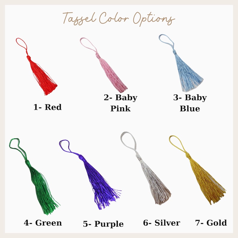 May include: Image of seven colorful tassels, each with a loop and a long, fringed body. Colors include red, baby pink, baby blue, green, purple, silver, and gold. Text at the top reads "Tassel Color Options."