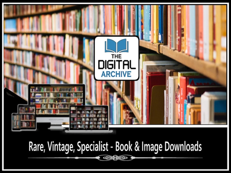 May include: Image featuring a library with shelves of books and digital devices displaying book collections. The logo "THE DIGITAL ARCHIVE" is centered. Text at the bottom reads "Rare, Vintage, Specialist - Book & Image Downloads."