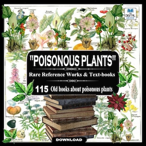 POISONOUS PLANTS - 115 Rare Books - Medical Botany, Toxic, Noxious, Deadly Nightshade, Flowers, Hemlocks, Poison Ivy, Guides, Old Textbooks,