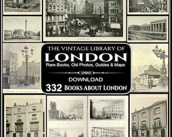 Vintage LONDON Book Collection: 332 Rare Titles, Old Guides, Photos & Maps (PDF Download)