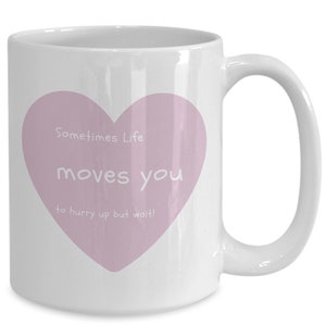 Ceramic Mug by Raswares Sometimes life moves you to hurry up but wait!