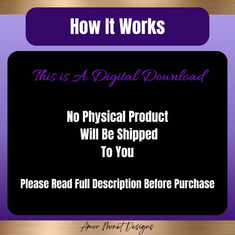 May include: Purple and gold text on a black background with the words "How It Works", "This is A Digital Download", "No Physical Product Will Be Shipped To You", and "Please Read Full Description Before Purchase". The text "Amor Monet Designs" is in a smaller font at the bottom of the image.