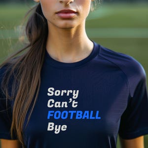 Ladies Football top. Sorry Can&#39;t Football  | Football Game Shirt | Football T-Shirt | Sports T-Shirt
