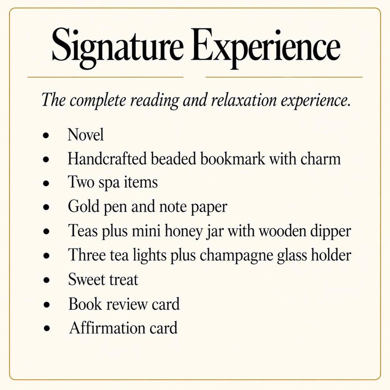 May include: A white informational card with black text titled Signature Experience. The list includes a novel, beaded bookmark, two spa items, gold pen, note paper, teas, mini honey jar with wooden dipper, three tea lights, champagne glass holder, sweet treat, book review card, and an affirmation card.
