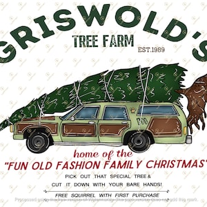 May include: A green and brown station wagon with a Christmas tree strapped to the roof. The car is in front of a sign that reads "Griswold's Tree Farm Est. 1989" and "Home of the "Fun Old Fashion Family Christmas" Pick out that special tree & cut it down with your bare hands! Free squirrel with first purchase."