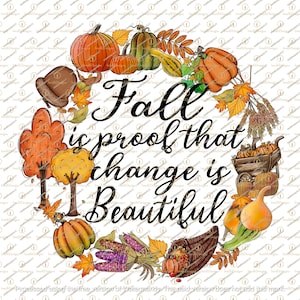 L'autunno è la prova che il cambiamento è una bella ghirlanda PNG per sublimazione, vibrazioni autunnali, Ciao zucca, PNG del Ringraziamento, è autunno, Yall, arte disegnata a mano