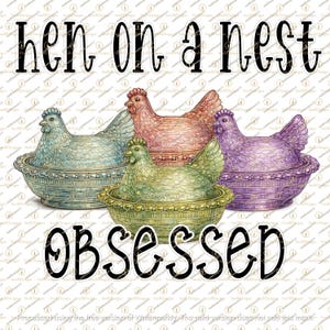 May include: A digital illustration featuring four colorful hens in decorative nests. The hens are in shades of blue, pink, green, and purple. The text "hen on a nest" and "obsessed" are displayed in a bold, black font.