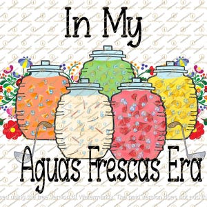 May include: A colorful digital illustration featuring five glass jars filled with different fruit-infused beverages. The text "In My Aguas Frescas Era" is displayed in black. Floral accents and ladles complete the design.