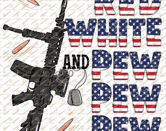Red White and Pew Pew PNG, USA Patriotic, Instant digital download, Sublimation, July 4th, God bless the USA png, Gun, firearms, Hand drawn