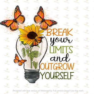 Break your limits and outgrow yourself Motivational Png, Inspirational quote Butterflies and light bulb sunflowers, Christian Women png