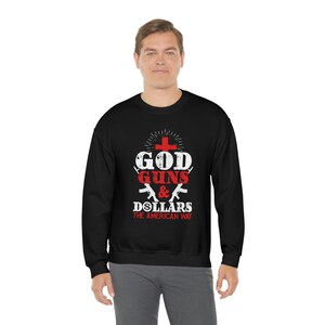 God Guns And Dollars The American Way, Unisex Heavy Blend Crewneck Sweatshirt, 50/50 % Cotton/Polyester, Comfy Sweatshirt, Trendy Sweatshirt