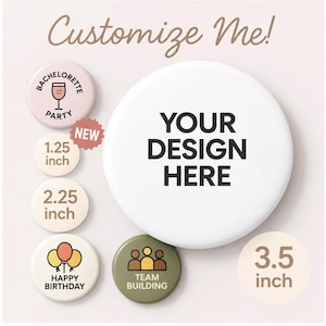 Custom Button Pins 1.25in, 2.25in or 3.5in: Personalized Designs for Events, Teams and More!