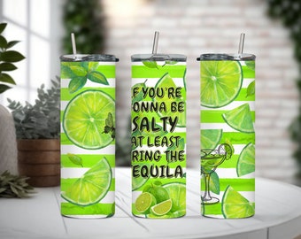 May include: Three stainless steel tumblers with green and white striped backgrounds and lime slices. The center tumbler has the text "If you're gonna be salty at least ring the equila".