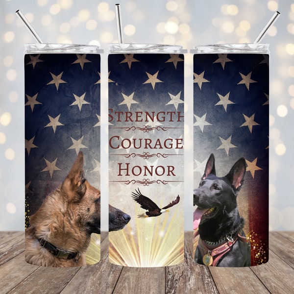 Strength Courage Honor 20 oz and 30 oz Skinny Tumbler, PNG Sublimation, Digital Download, Military Dog, Police Dog, Military PNG, Police PNG