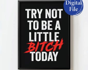 Try Not To Be A Little Bitch Today | Gym Wall Art | Home Gym Decor | Gym Motivation Prints