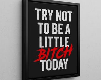 Try Not To Be A Little Bitch Today | Gym Wall Art | Motivational Canvas | Fitness Poster | Home Gym Decor