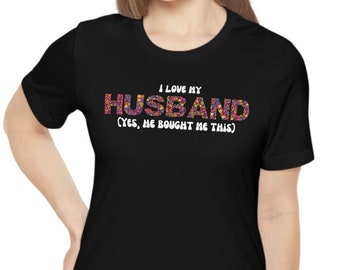 Funny Shirt Women, I Love My Husband Shirt, Mother Gift, Valentines Day Gift, Wife Gift, Husband Gift Wedding Gift