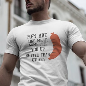 Funny Shirt Men Are Like Meat, Humor tShirt, Offensive tee, Gift for Men, Funny Men Shirt, Christmas Gift for Him