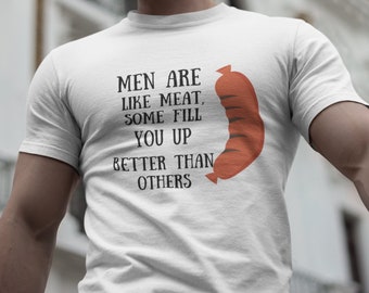 Funny Shirt Men Are Like Meat, Humor tShirt, Offensive tee, Gift for Men, Funny Men Shirt, Christmas Gift for Him