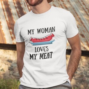 Funny Shirt My Woman Loves My Meat, Humor tShirt, Offensive tee, Gift for Men, Funny Men Shirt, Christmas Gift for Him