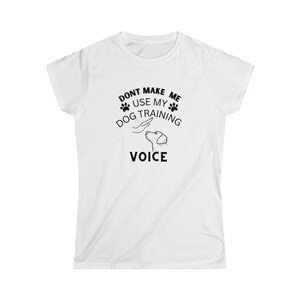Funny Dog Shirt, Don&#39;t Make Me Use My Dog Training Voice, Dog Lover T Shirt, Dog Daddy TShirt, Dog Trainer T Shirt, Dog Training T-Shirt,