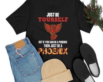 Just Be Yourself, Be a Phoenix, Phoenix Shirt, Phoenix Tee, Phoenix Fantasy, Phoenix Art, Phoenix Graphic