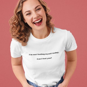 Funny Shirt I&#39;m Not Feeling Myself | Humor Shirt, Offensive Shirt, Funny Tee, Gift for Her, Shirt for Him, Sarcastic Shirt