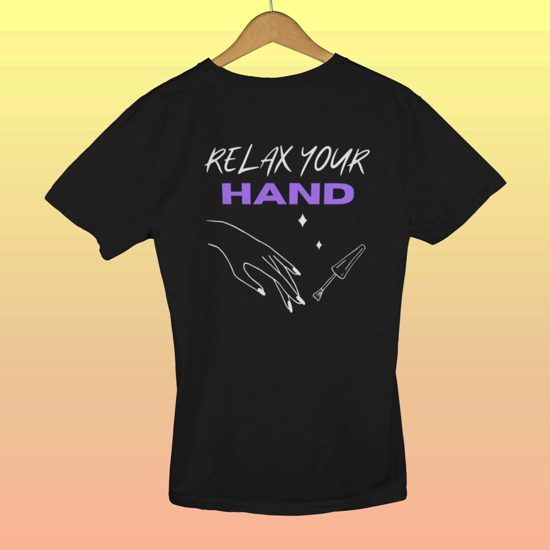 Nail Technician Shirt, Relax Your Hand Nail Shirt, Nails Tech Tshirt