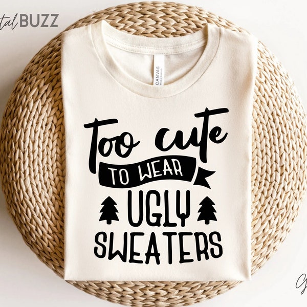 Too Cute to Wear Ugly Sweaters Svg, Ugly Sweater Svg, Funny Christmas Svg, Christmas Funny Svg, Santa Svg, Girl Christmas Cricut, Silhouette