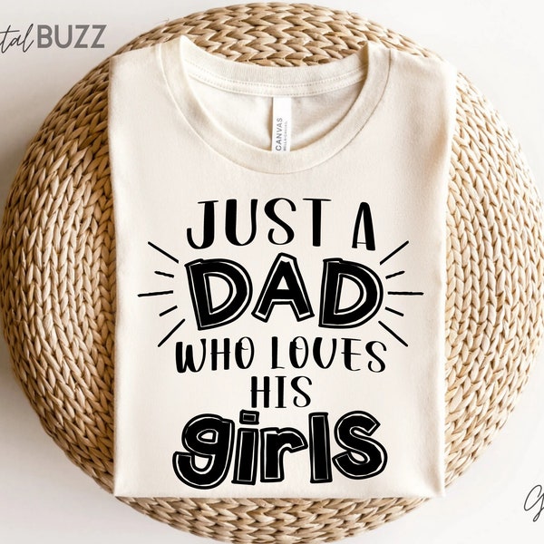 Just a Dad Who Loves His Girls SVG, Matching tees for Dad day svg, Who Loves Her Dad SVG, svg, png, dxf, and eps files_SD