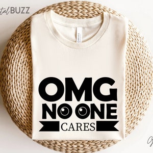 OMG NOONE CARES svg, Funny svg, sarcastic svg, sarcastic sayings svg, sarcastic quotes svg file