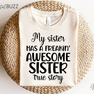 My sister has a freakin awesome sister true story svg, Sisters SVG, Cute Matching Sisters, Big Sis Lil Sis, Sister Quotes SVG_SD
