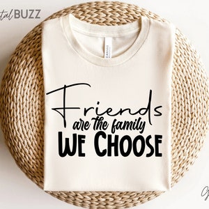 Friends are the Family We Choose SVG, Best Friend Svg, Bestie Squad Hoodie, Best Friends Matching Shirts, Best Friend Shirt