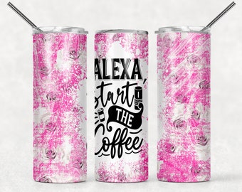 Tumbler | Alexa start the coffee | Drinkware | wine | Gift | Sarcasm| OSFA