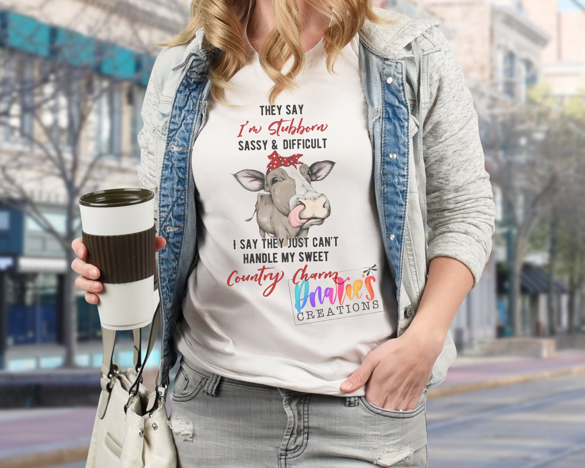 T-shirt | They say I'm stubborn, sassy and difficult I say they just can't handle my sweet country charm| loves cows| Farming |  |COW|