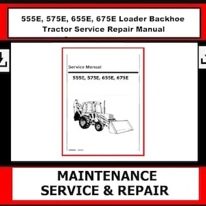 Ford NH - 555E, 575E, 655E, 675E Loader Backhoe Tractor Service Repair Manual