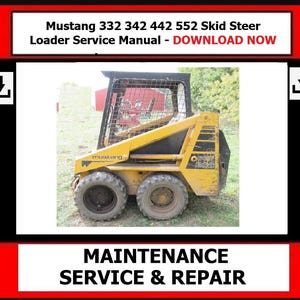 Download Now - Mustang 332 342 442 552 Skid Steer Loader Service Manual  087-00184 MUSTANG
