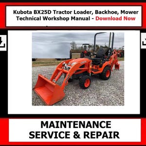 May include: An orange Kubota BX25D tractor loader with a backhoe and mower attachment. The tractor is parked on a gravel surface. The image includes the text "Kubota BX25D Tractor Loader, Backhoe, Mower Technical Workshop Manual - Download Now" and "MAINTENANCE SERVICE & REPAIR."