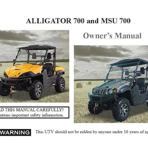 May include: Two side-by-side utility terrain vehicles (UTVs) in a field. The UTV on the left is yellow and the UTV on the right is black and green with camouflage print. Both UTVs have roll cages and are designed for off-road use. The text "ALLIGATOR 700 and MSU 700" is at the top of the image. The text "Owner's Manual" is below the image of the UTVs. The text "READ THIS MANUAL CAREFULLY! It contains important safety information." is below the image of the UTVs. The text "AWARNING This UTV should not be ridden by anyone under 16 years of age." is at the bottom of the image.