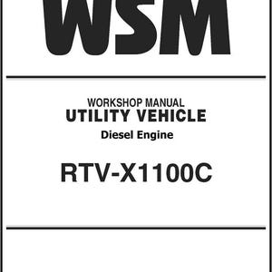 May include: A black and white image of a workshop manual. The title "WSM" is at the top, followed by "WORKSHOP MANUAL", "UTILITY VEHICLE", "Diesel Engine", and "RTV-X1100C" in a sans-serif font.