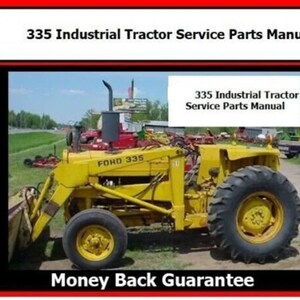 May include: A yellow Ford 335 industrial tractor with a front loader attachment. The tractor has a black exhaust pipe and large black tyres. The text "335 Industrial Tractor Service Parts Manual" is visible in the image.  "Money Back Guarantee" is also visible in the image.