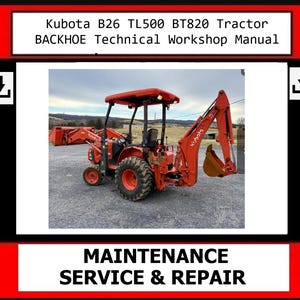 Fits - Kubota B26 TL500 BT820 Tractor BACKHOE Technical Workshop Manual