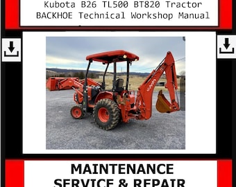 Fits - Kubota B26 TL500 BT820 Tractor BACKHOE Technical Workshop Manual
