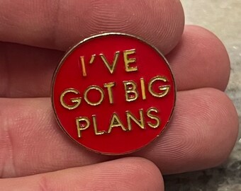 I've Got Big Plans Premium Enamel Pin/Brooch