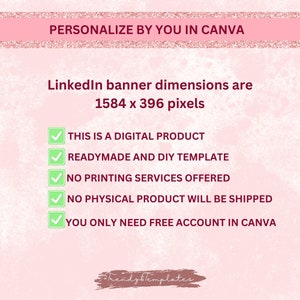 May include: A pink and white digital graphic with a checklist of information about a digital product. The text reads "PERSONALIZE BY YOU IN CANVA", "LinkedIn banner dimensions are 1584 x 396 pixels", "THIS IS A DIGITAL PRODUCT", "READYMADE AND DIY TEMPLATE", "NO PRINTING SERVICES OFFERED", "NO PHYSICAL PRODUCT WILL BE SHIPPED", "YOU ONLY NEED FREE ACCOUNT IN CANVA", and "Trendz Templates".