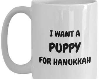 Chanukah Mug, Hanukkah Mug, I Want A Puppy For Hanukkah, Jewish Mug, Jewish Gift, Dog Lover Gift, Dog Mom Gift, Dog Dad Gift