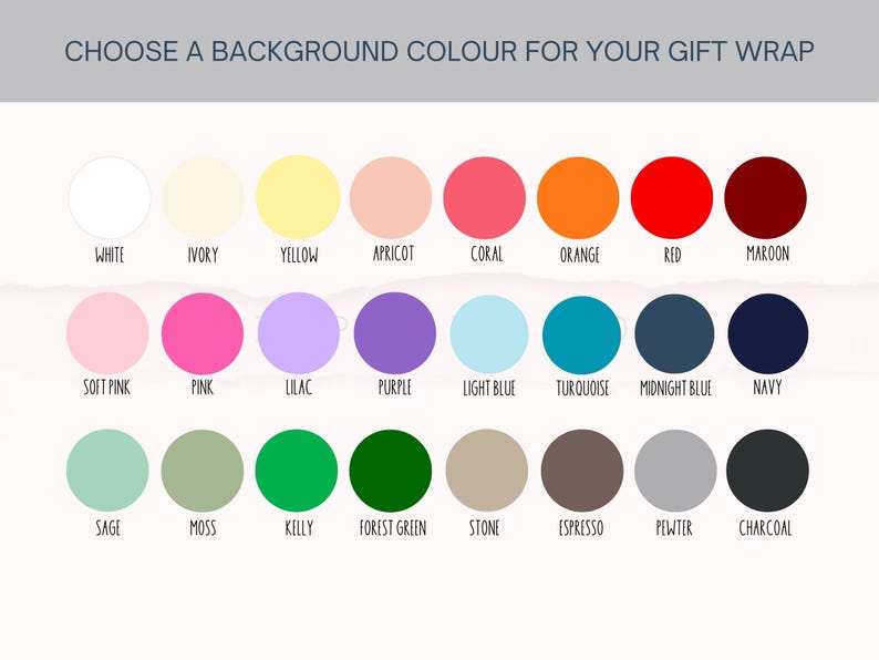 May include: A color selection chart for gift wrap featuring twenty-four circular swatches arranged in three rows. The text at the top reads CHOOSE A BACKGROUND COLOUR FOR YOUR GIFT WRAP, with each circle labeled below by its specific color name.